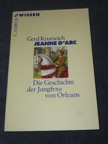 Jeanne d'Arc: Die Geschichte der Jungfrau von Orleans (Beck'sche Reihe)